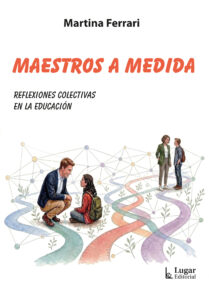 Maestros a medida : reflexiones colectivas en la educación