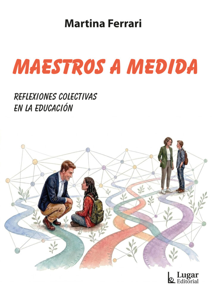 Maestros a medida : reflexiones colectivas en la educación